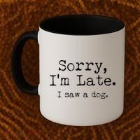 Funny Sorry I'm Late I Saw A Dog Coffee Mug thumb 2