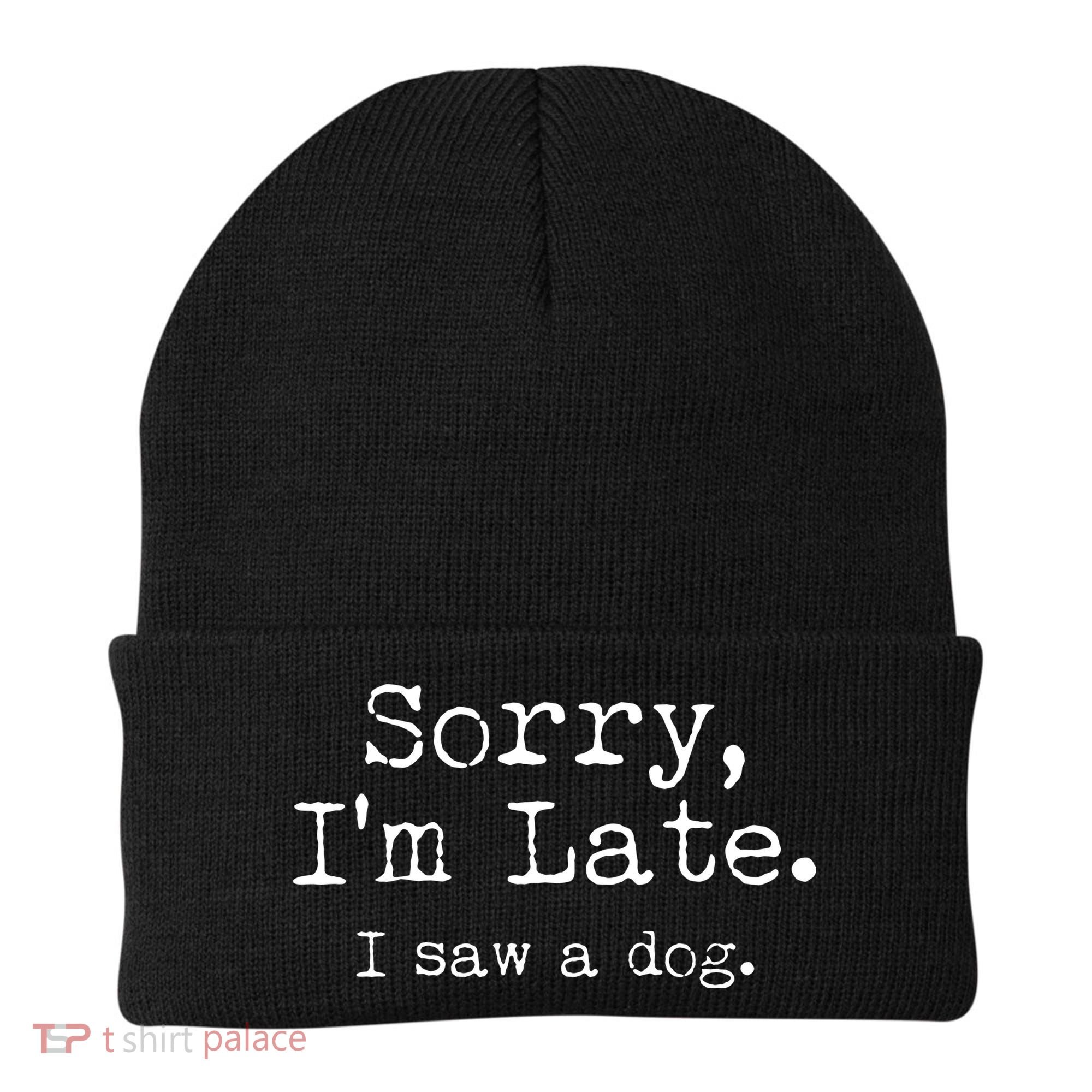 Funny Sorry I'm Late I Saw A Dog Beanie