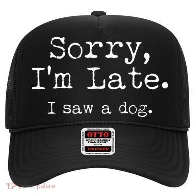 Funny Sorry I'm Late I Saw A Dog Hat