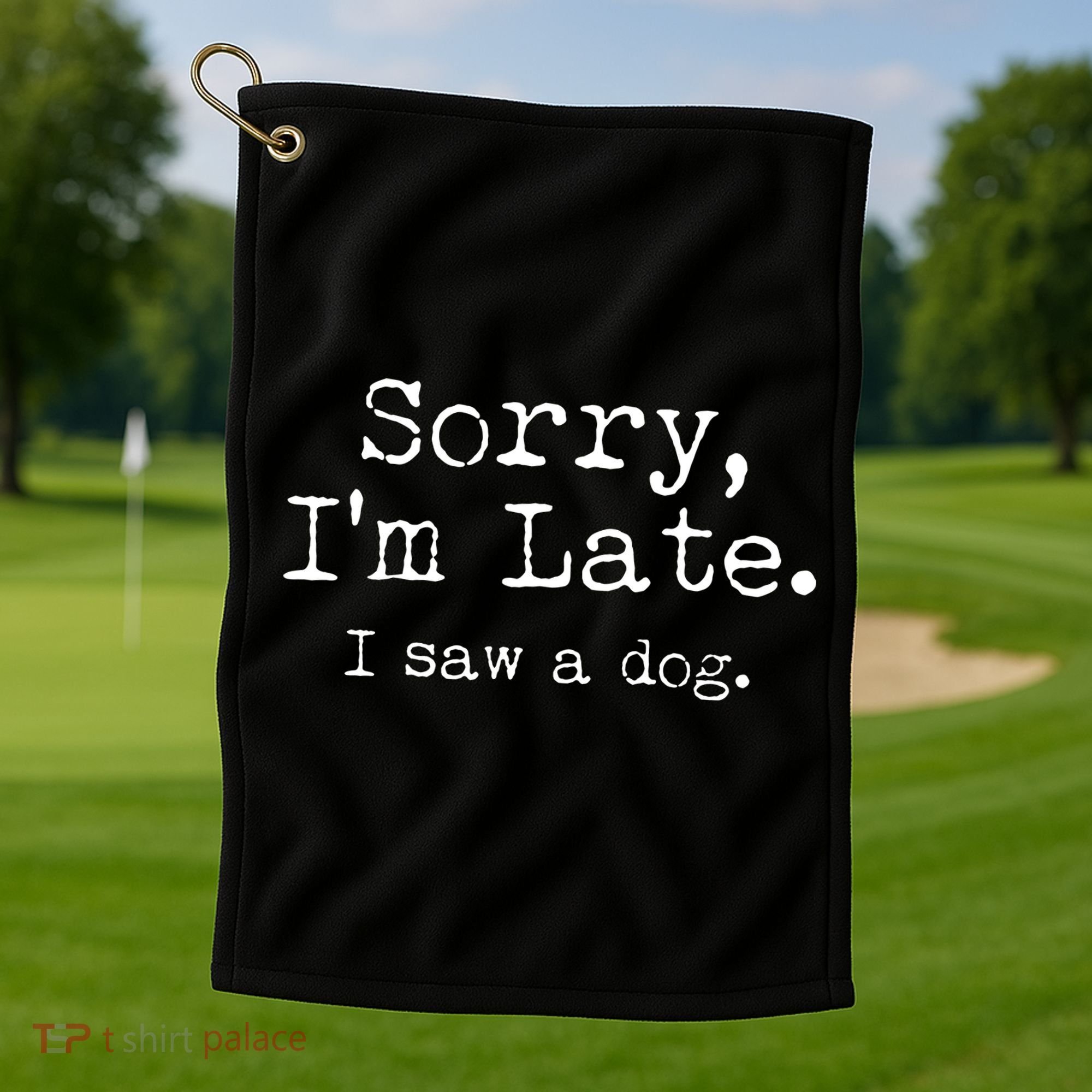 Funny Sorry I'm Late I Saw A Dog Golf Towel