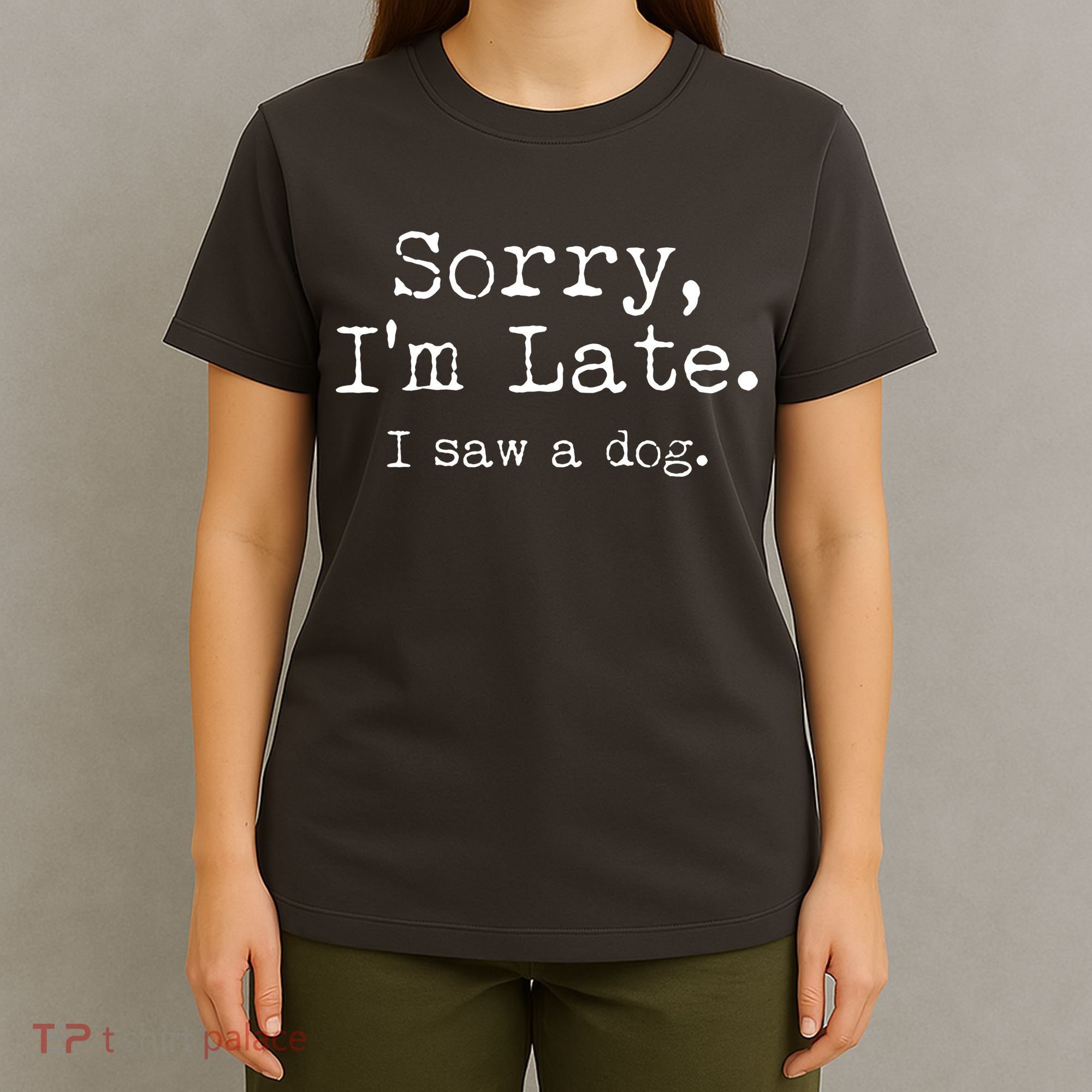 Funny Sorry I'm Late I Saw A Dog T-Shirt