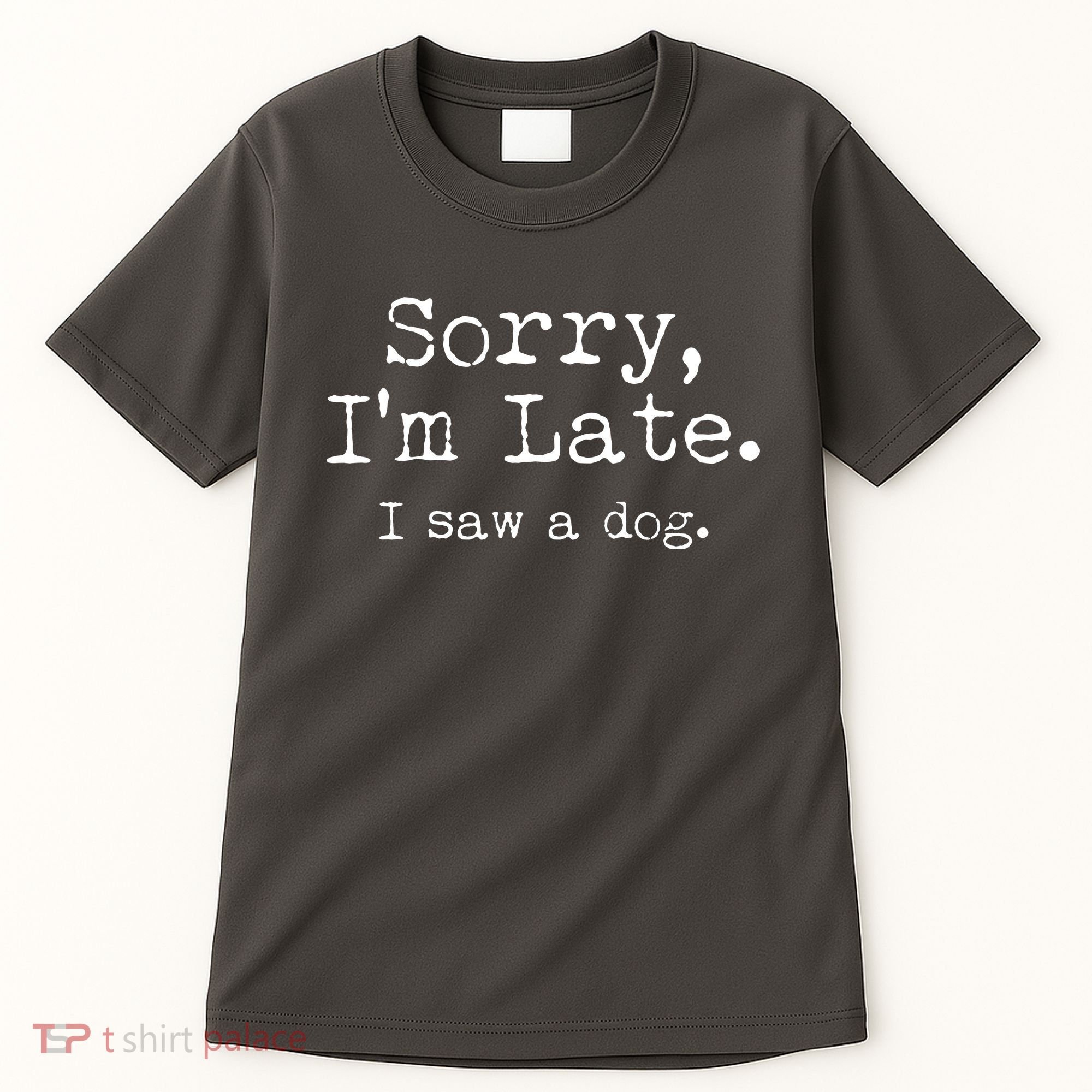 Funny Sorry I'm Late I Saw A Dog Tall T-Shirt