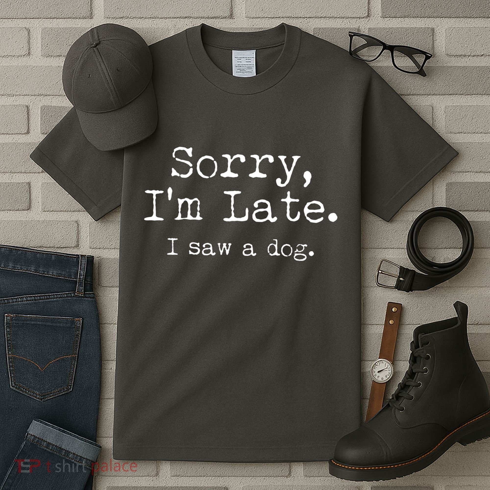Funny Sorry I'm Late I Saw A Dog Tall T-Shirt