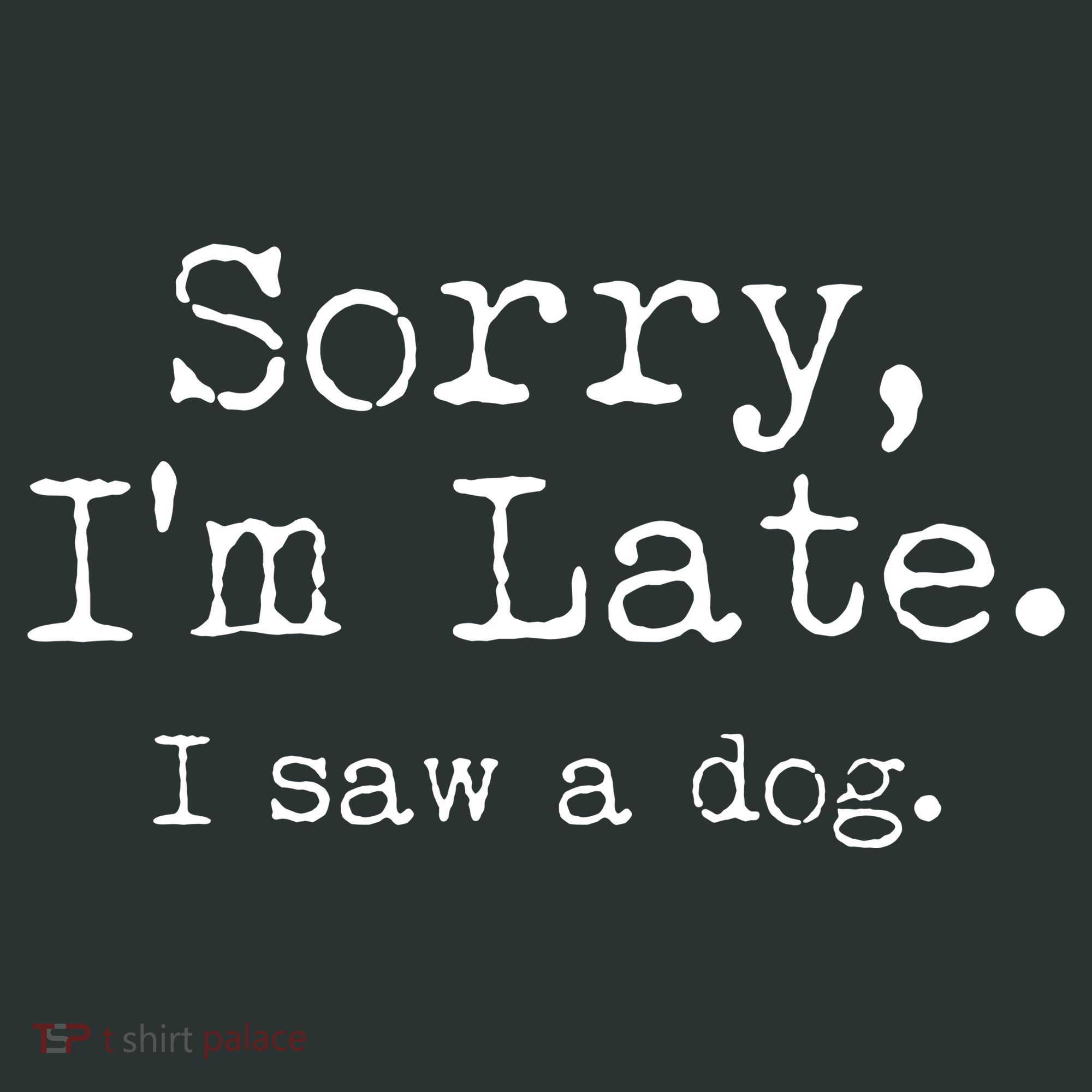 Funny Sorry I'm Late I Saw A Dog Coaster