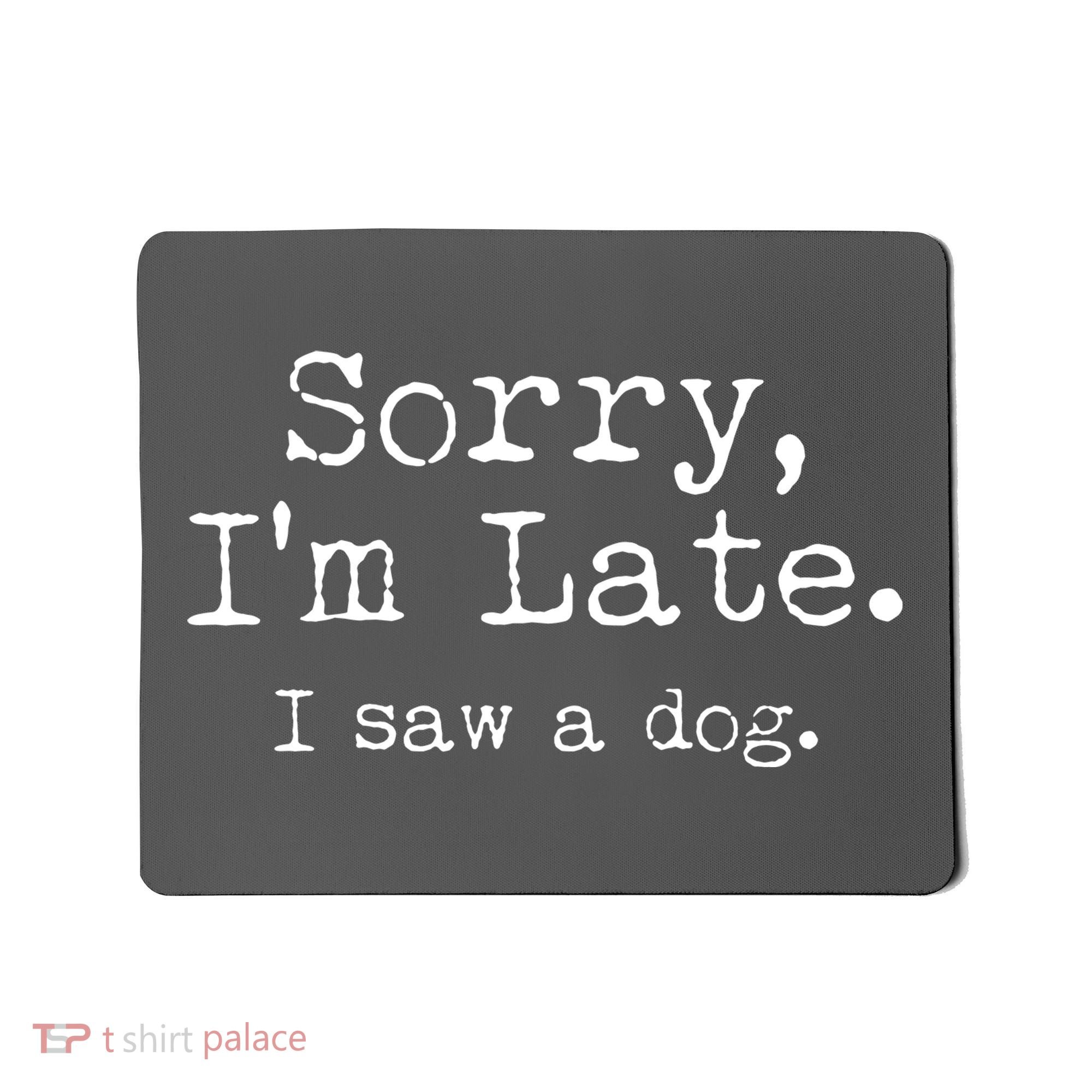 Funny Sorry I'm Late I Saw A Dog Mousepad