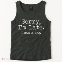 Funny Sorry I'm Late I Saw A Dog Tank Top thumb 2