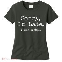 Funny Sorry I'm Late I Saw A Dog Women's T-Shirt thumb 0