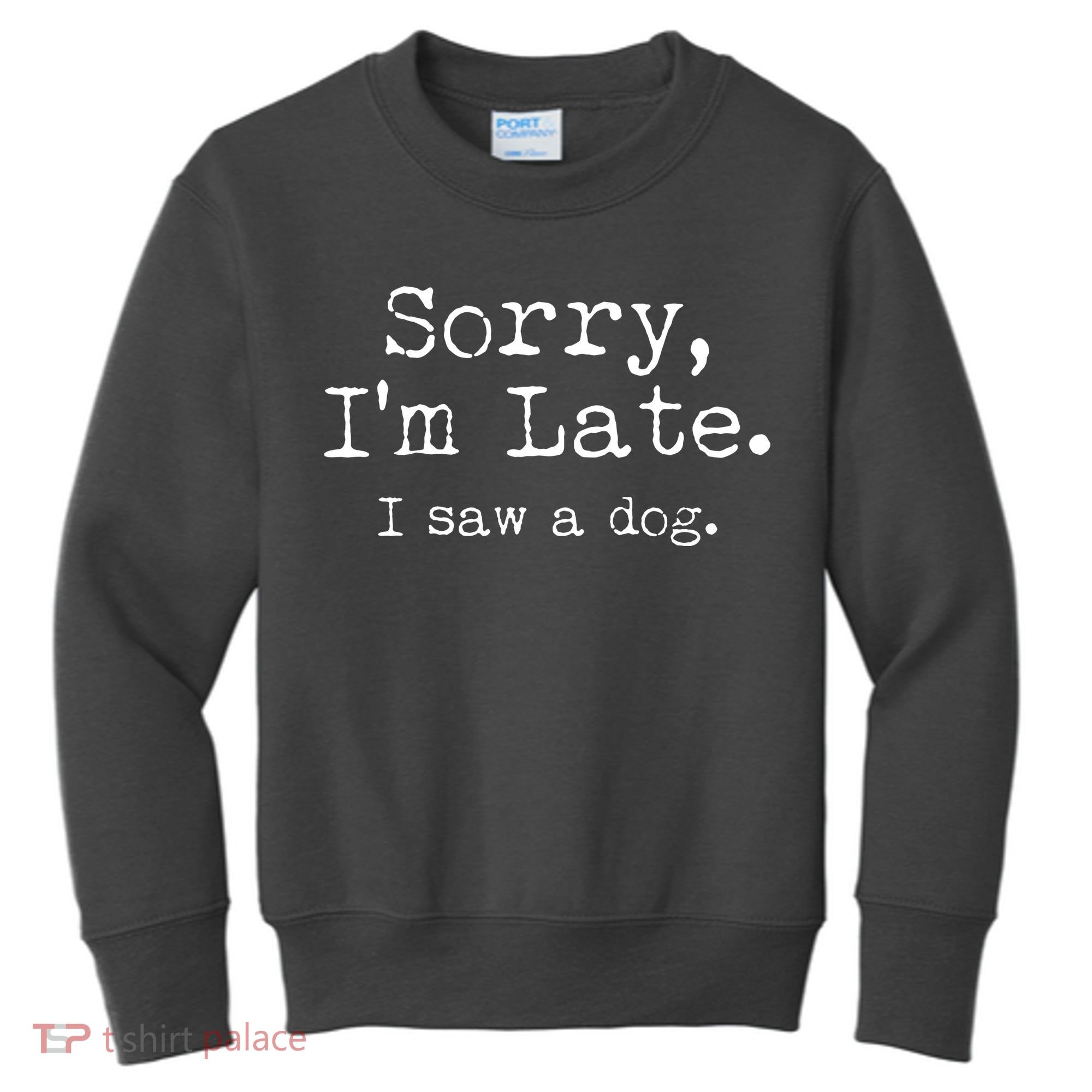 Funny Sorry I'm Late I Saw A Dog Kids Sweatshirt