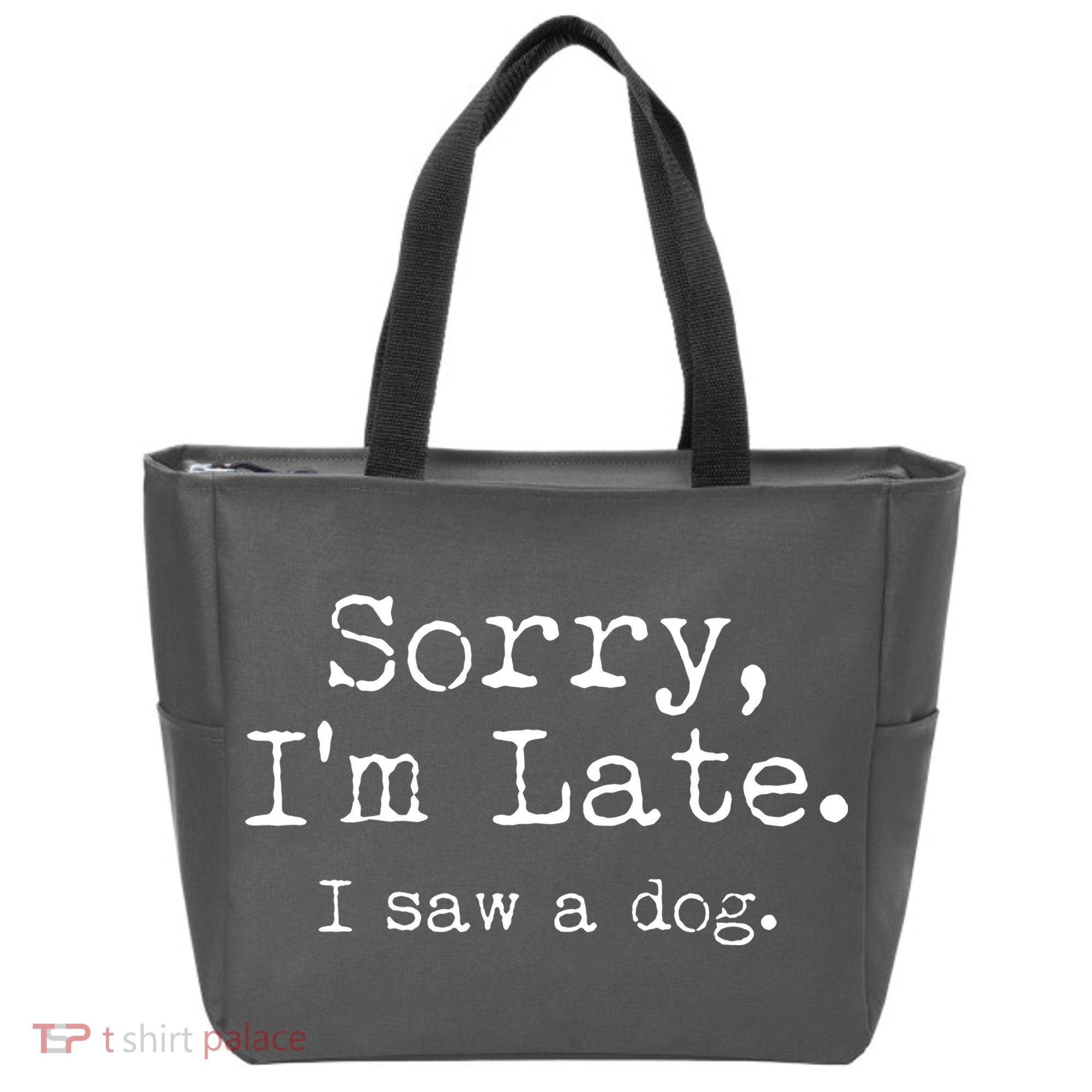 Funny Sorry I'm Late I Saw A Dog Tote Bag