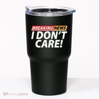 Funny Spoof Meme Breaking News I Don't Care Tumbler thumb 0