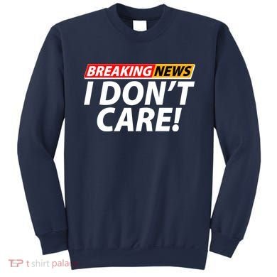 Funny Spoof Meme Breaking News I Don't Care Sweatshirt