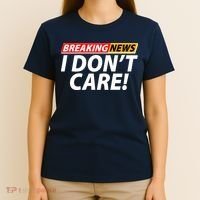 Funny Spoof Meme Breaking News I Don't Care T-Shirt thumb 4