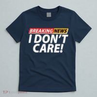Funny Spoof Meme Breaking News I Don't Care T-Shirt thumb 5