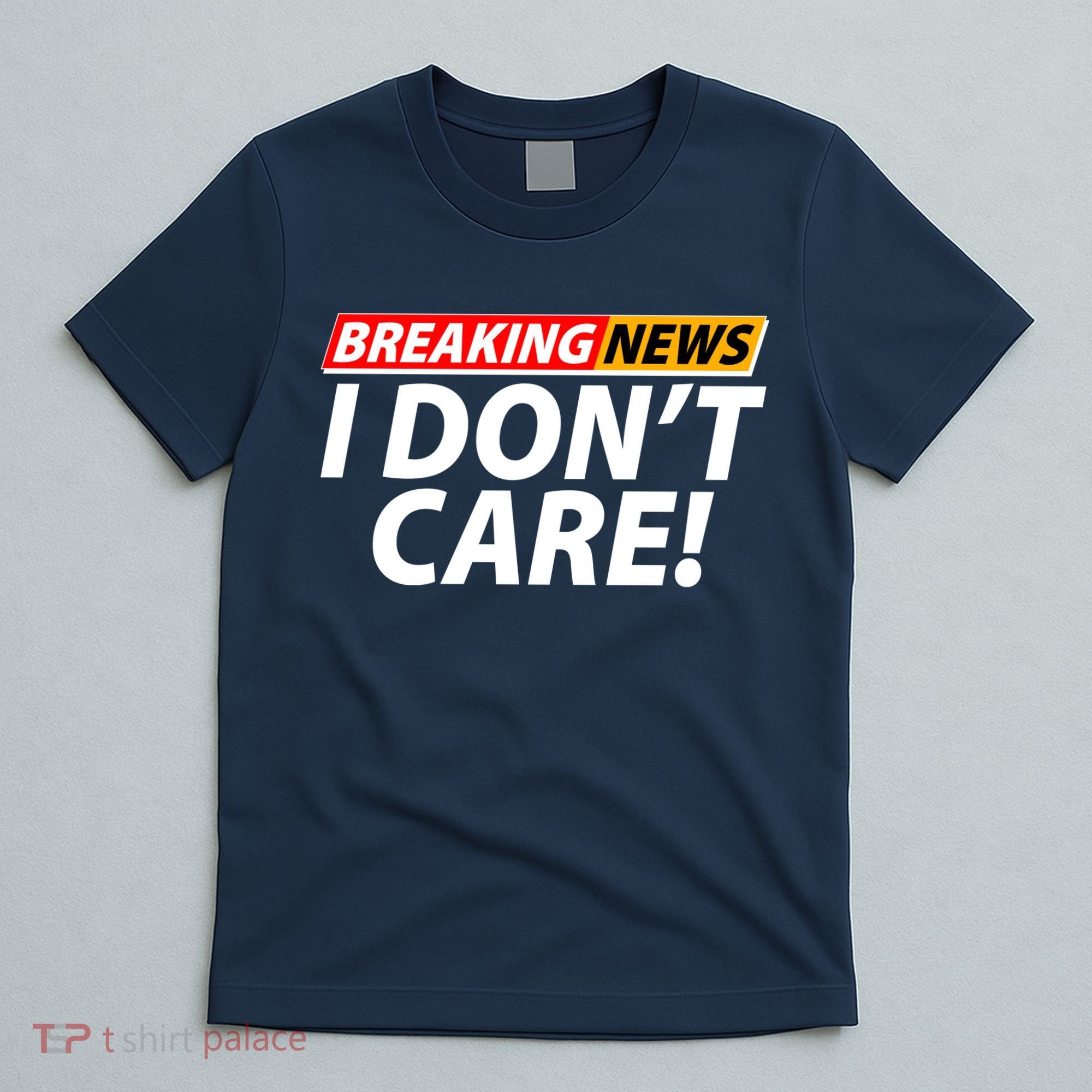 Funny Spoof Meme Breaking News I Don't Care T-Shirt