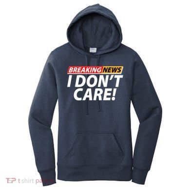 Funny Spoof Meme Breaking News I Don't Care Women's Hoodie