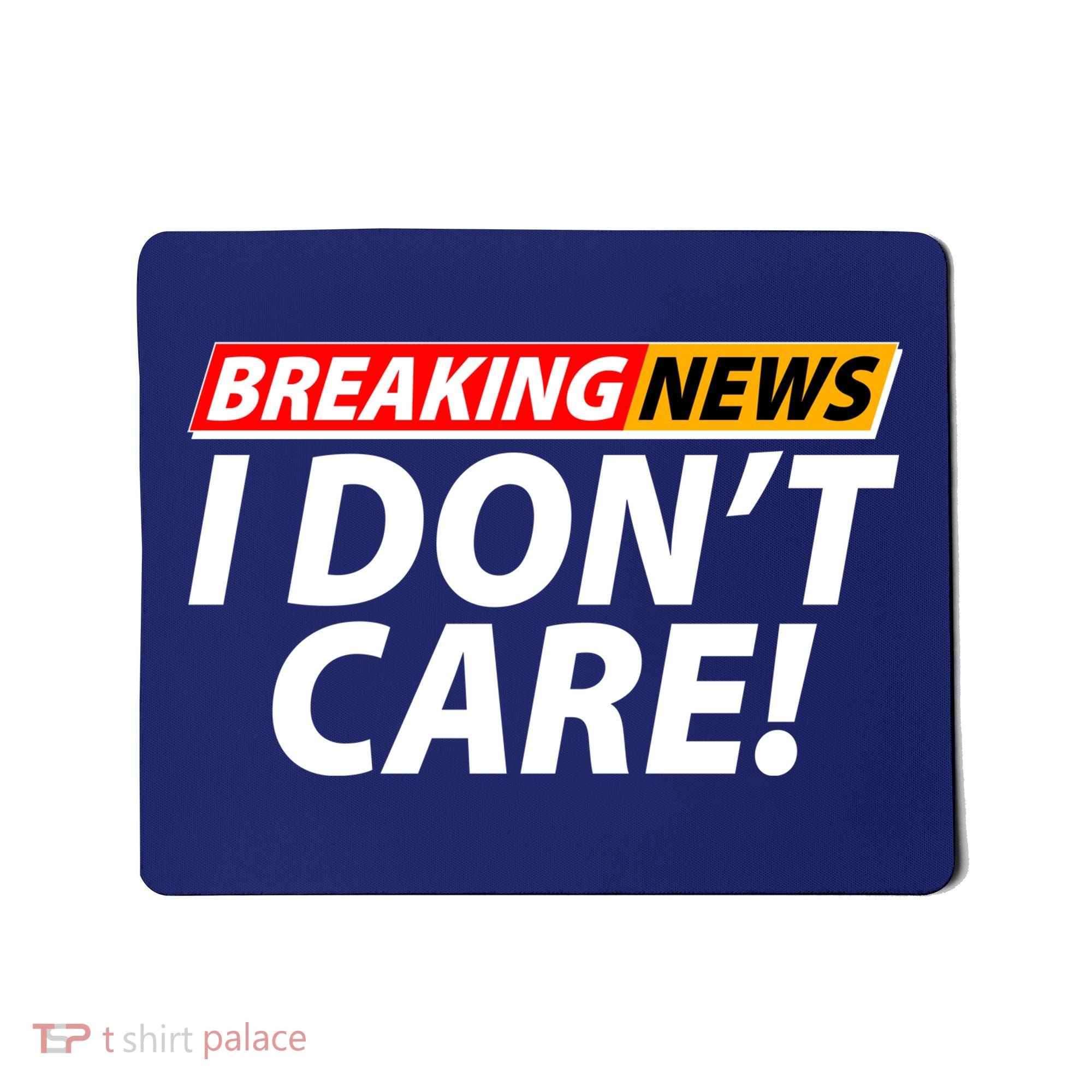 Funny Spoof Meme Breaking News I Don't Care Mousepad