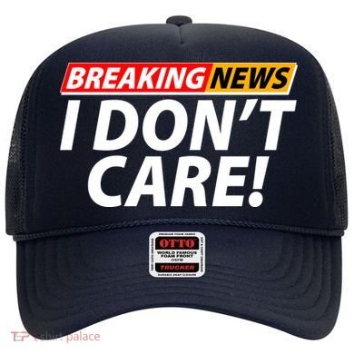 Funny Spoof Meme Breaking News I Don't Care Hat