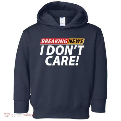 Funny Spoof Meme Breaking News I Don't Care Toddler Hoodie
