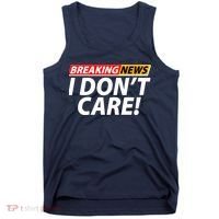Funny Spoof Meme Breaking News I Don't Care Tank Top thumb 0