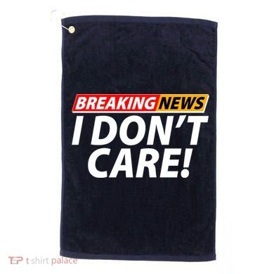 Funny Spoof Meme Breaking News I Don't Care Golf Towel