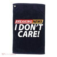 Funny Spoof Meme Breaking News I Don't Care Golf Towel thumb 0