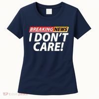 Funny Spoof Meme Breaking News I Don't Care Women's T-Shirt thumb 0