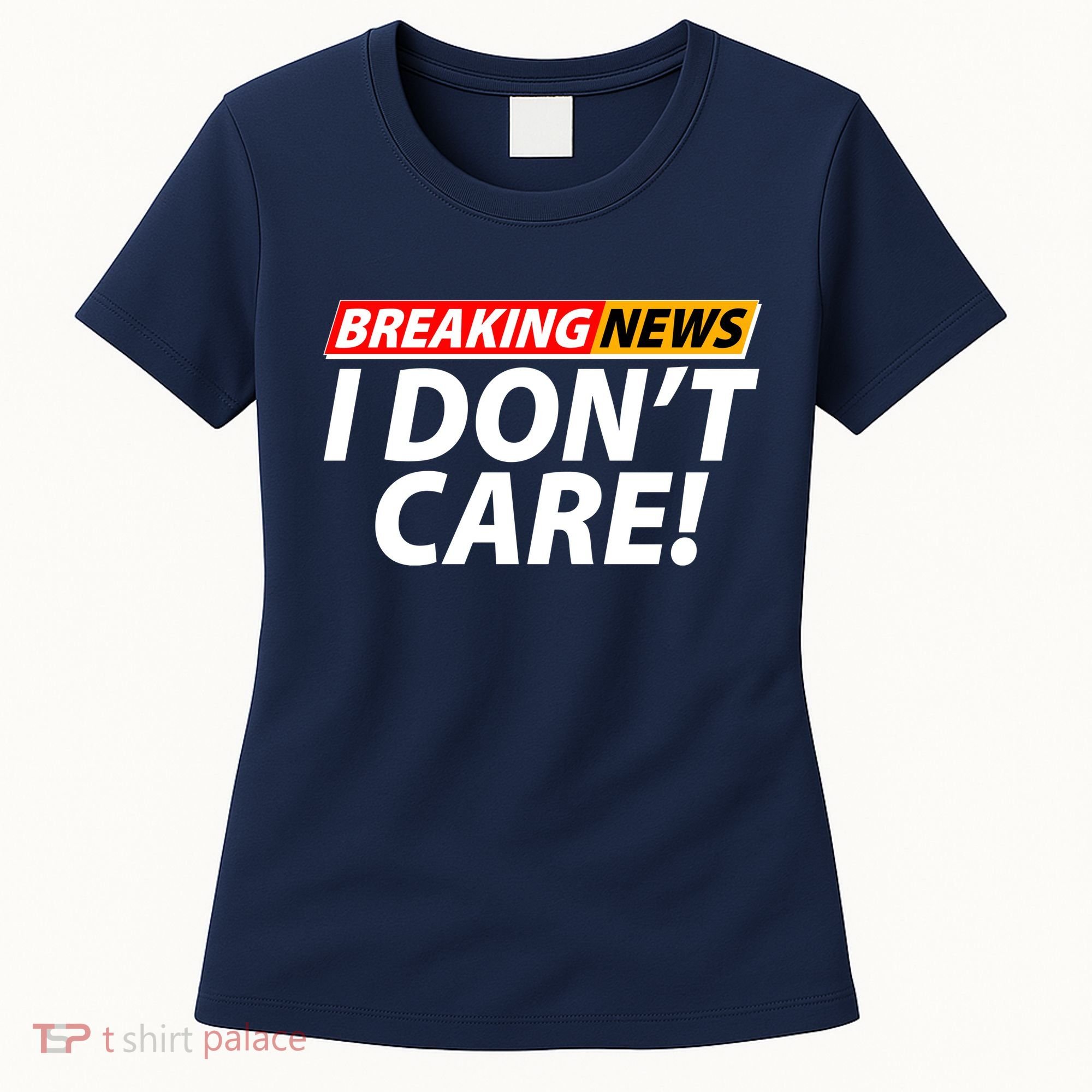 Funny Spoof Meme Breaking News I Don't Care Women's T-Shirt