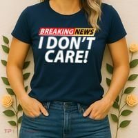 Funny Spoof Meme Breaking News I Don't Care Women's T-Shirt thumb 2