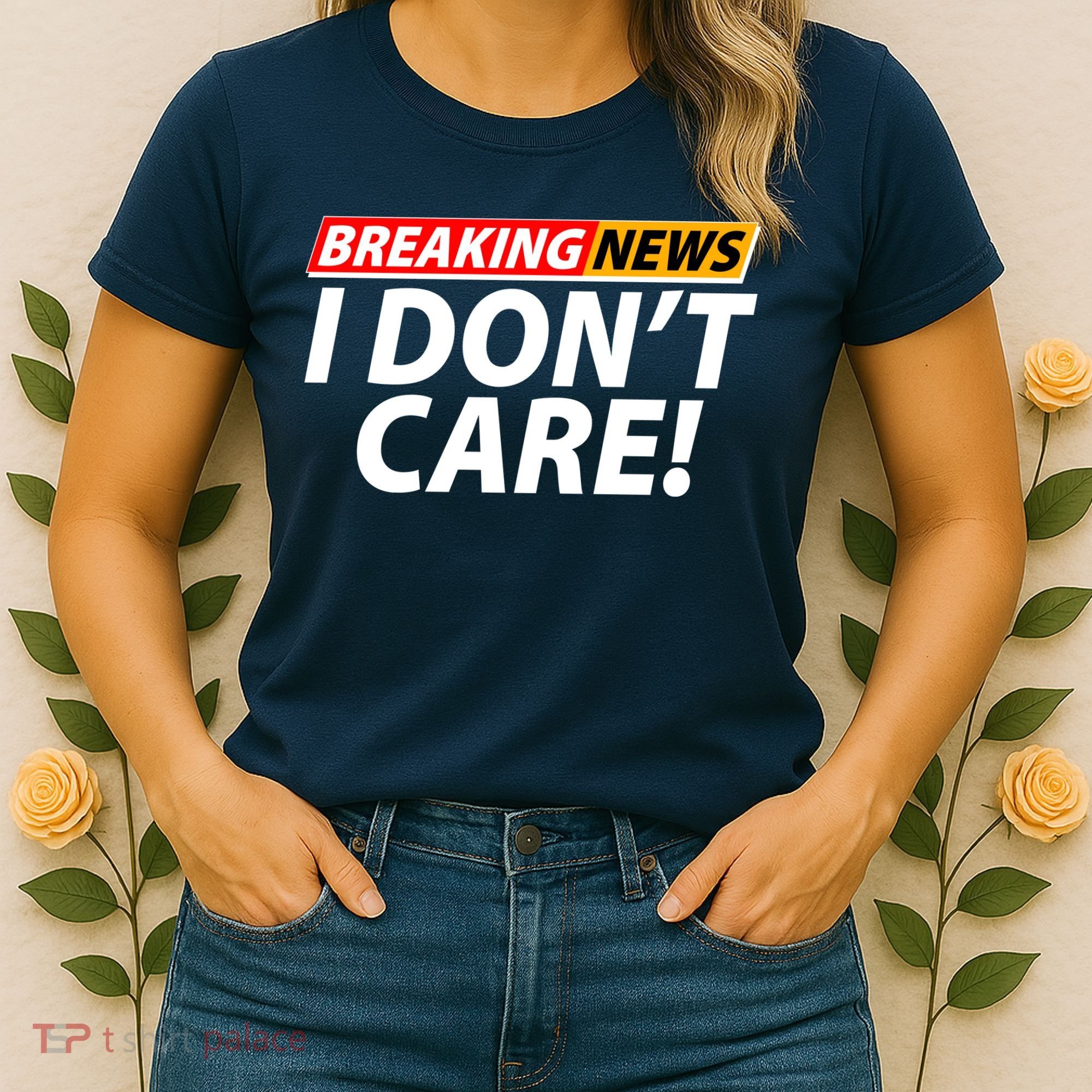 Funny Spoof Meme Breaking News I Don't Care Women's T-Shirt
