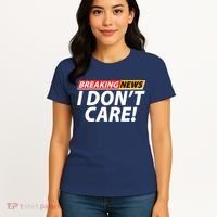 Funny Spoof Meme Breaking News I Don't Care Women's T-Shirt thumb 4