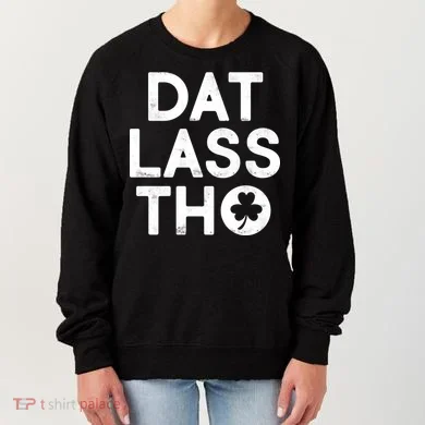 Funny St. Patrick's Day - Dat Lass Tho Women's Sweatshirt