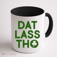 Funny St. Patrick's Day - Dat Lass Tho Coffee Mug thumb 1