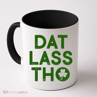 Funny St. Patrick's Day - Dat Lass Tho Coffee Mug