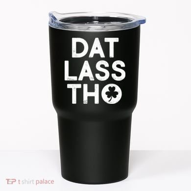 Funny St. Patrick's Day - Dat Lass Tho Tumbler