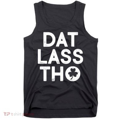 Funny St. Patrick's Day - Dat Lass Tho Tank Top