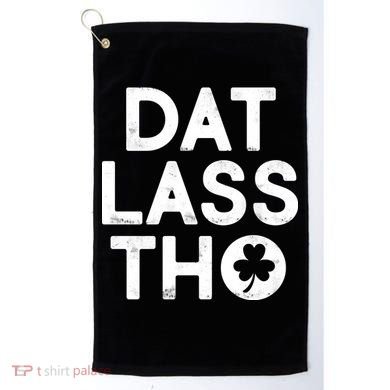 Funny St. Patrick's Day - Dat Lass Tho Golf Towel