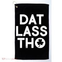 Funny St. Patrick's Day - Dat Lass Tho Golf Towel thumb 0