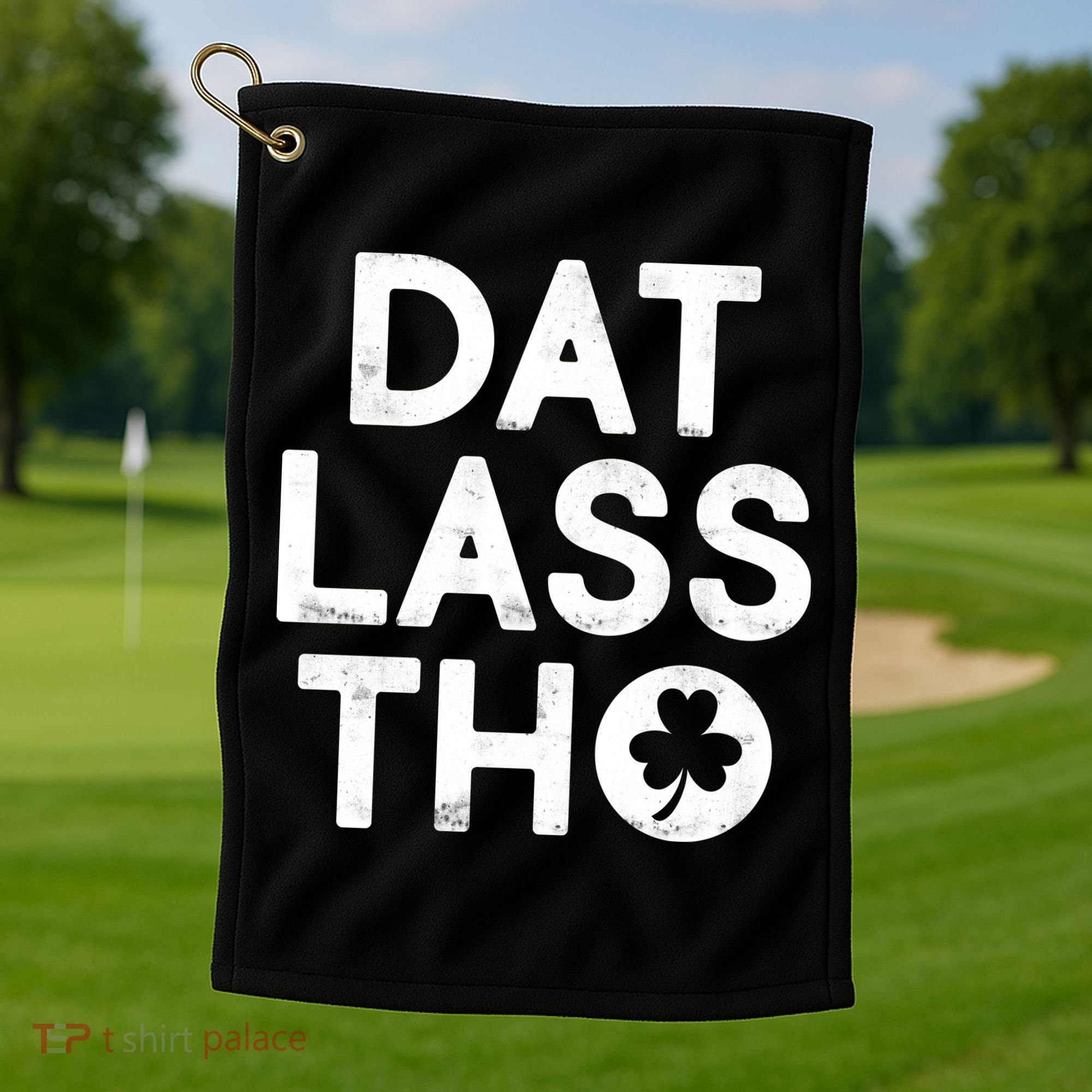 Funny St. Patrick's Day - Dat Lass Tho Golf Towel