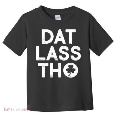 Funny St. Patrick's Day - Dat Lass Tho Toddler T-Shirt