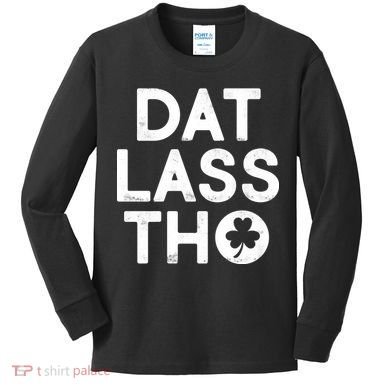 Funny St. Patrick's Day - Dat Lass Tho Kids Long Sleeve Shirt