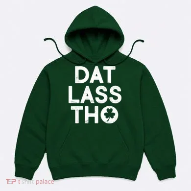 Funny St. Patrick's Day - Dat Lass Tho Hoodie