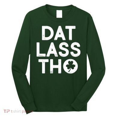 Funny St. Patrick's Day - Dat Lass Tho Long Sleeve Shirt