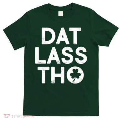 Funny St. Patrick's Day - Dat Lass Tho T-Shirt