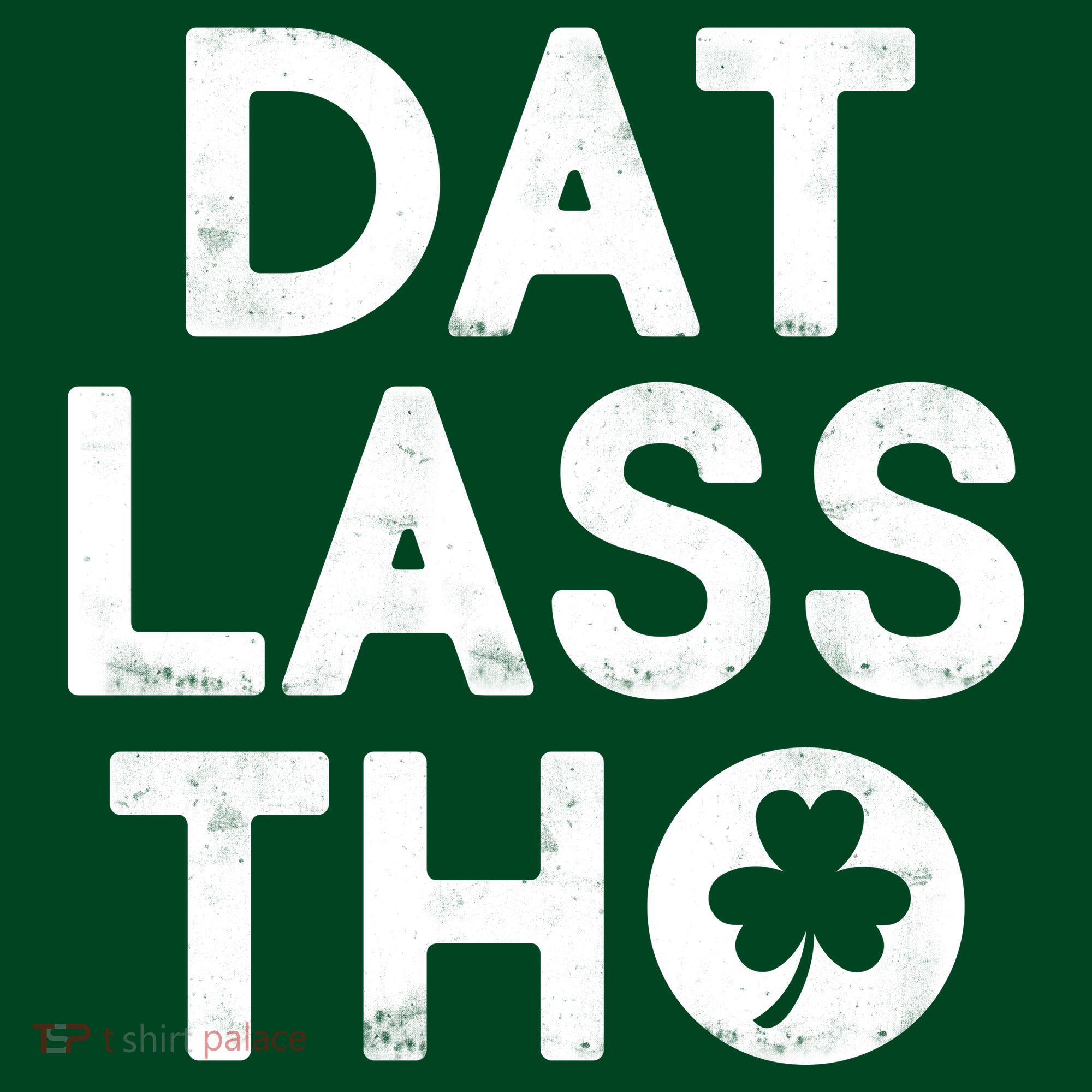 Funny St. Patrick's Day - Dat Lass Tho T-Shirt