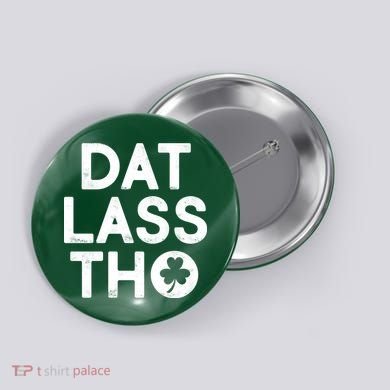 Funny St. Patrick's Day - Dat Lass Tho Button