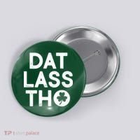 Funny St. Patrick's Day - Dat Lass Tho Button thumb 0