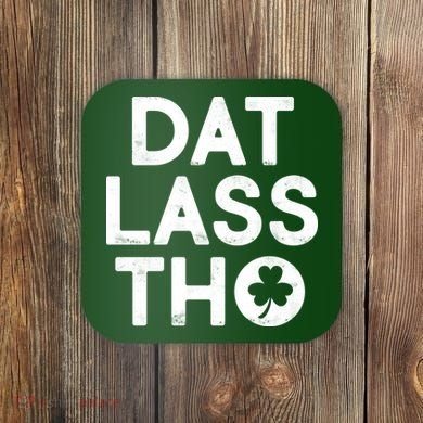 Funny St. Patrick's Day - Dat Lass Tho Coaster