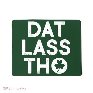 Funny St. Patrick's Day - Dat Lass Tho Mousepad