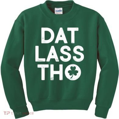 Funny St. Patrick's Day - Dat Lass Tho Kids Sweatshirt