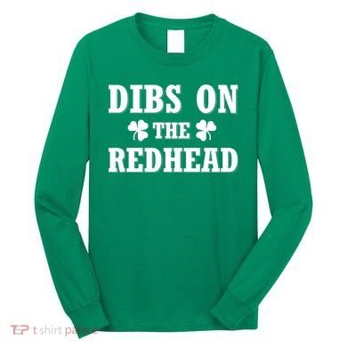 Funny St. Patrick's Day - Dibs On The Redhead Long Sleeve Shirt
